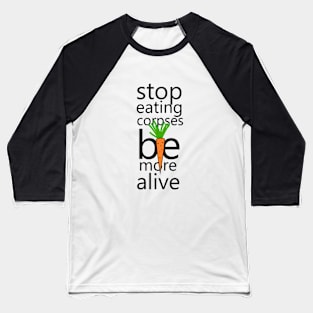 Stop eating corpses be more alive Baseball T-Shirt